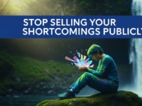 Stop selling your shortcomings publicly