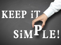 Adopt KISS principle: Keep it Simple, Stupid